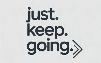 Just. Keep. Going.