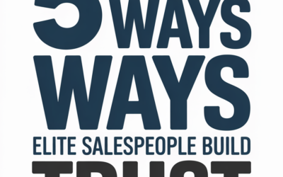 The 5 Ways Elite Salespeople Build Trust